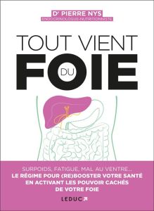 Tout vient du foie. Surpoids, boutons, mal au ventre... Le régime pour (re)booster votre santé en ac - Nys Pierre - Dufour Anne - Dupin Catherine