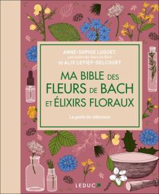 Ma bible luxe des fleurs de Bach et élixirs floraux - Luguet-Saboulard Anne-Sophie - Lefief-Delcourt Ali