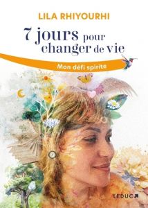 7 jours pour changer de vie - Mon défi spirite - Rhiyourhi Lila