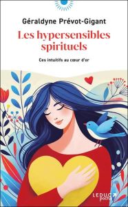 Les hypersensibles spirituels. Ces intuitifs au coeur d'or - Prévot-Gigant Géraldyne