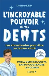 L'incroyable pouvoir de vos dents - DR KEVIN