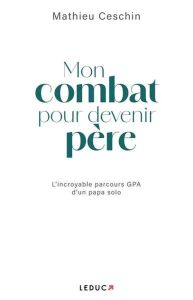 Mon combat pour devenir père. L'incroyable parcours GPA d'un papa solo - Ceschin Mathieu