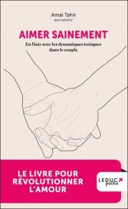 Aimer sainement. En finir avec les dynamiques toxiques dans le couple - Tahir Amal - Van Kemmel Sixtine