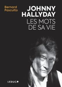 Johnny Hallyday. Les mots de sa vie - Pascuito Bernard