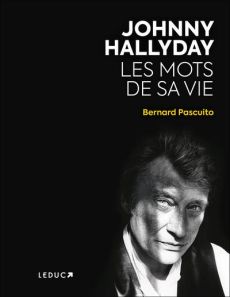 Johnny Hallyday. Les mots de sa vie - Pascuito Bernard