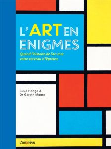 L'art en énigmes. Quand l'histoire de l'art met votre cerveau à l'épreuve - Hodge Susie - Moore Gareth - Bathélémy Patricia