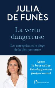 La vertu dangereuse. Les entreprises et le piège de la bien-pensance - Funès Julia de