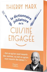 Le dictionnaire jubilatoire de la cuisine engagée - Marx Thierry - Barde Jean-Luc