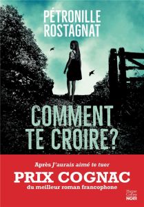 Comment te croire ? - Rostagnat Pétronille