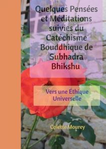 Quelques Pensées et Méditations suivies du Catéchisme Bouddhique de Subhadra Bhikshu - Mourey Colette