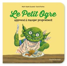 Le Petit Ogre apprend à manger proprement - Parkins David - Gaudrat Marie-Agnès