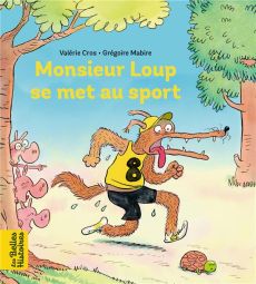 Monsieur Loup se met au sport - Cros Valérie - Mabire Grégoire