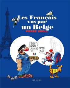 Les Français vus par un Belge. 2e édition revue et augmentée - Kroll Pierre