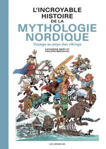 L'incroyable histoire de la mythologie nordique. Voyage au pays des vikings - Mory Catherine - Bercovici Philippe - Lerolle Chri