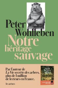 Notre héritage sauvage. Comment nos instincts nous dirigent et ce que cela signifie pour notre aveni - Wohlleben Peter - Gepner Corinna