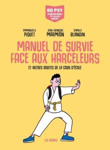 Manuel de survie face aux harceleurs. Et autres brutes de la cour d'école - Piquet Emmanuelle - Blandin Camille - Marmion Jean