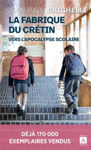 La fabrique du crétin. Vers l'apocalypse scolaire - Brighelli Jean-Paul