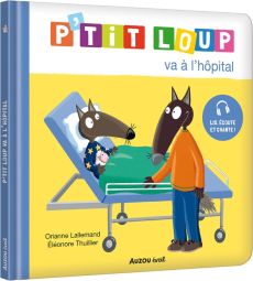 P'tit Loup : P'tit Loup va à l'hôpital - Lallemand Orianne - Thuillier Eléonore - Butterley