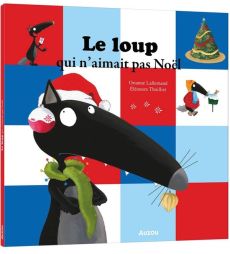 Le Loup qui n'aimait pas Noël - Lallemand Orianne - Thuillier Eléonore