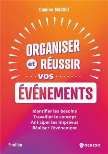 Organiser et réussir vos événements. Identifier les besoins - Travailler le concept - Anticiper les - Masset Damien