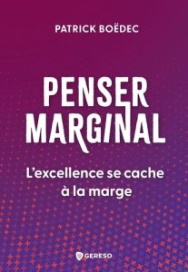 Penser marginal. L'excellence se cache à la marge - Boedec Patrick