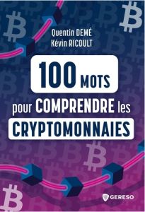 100 mots pour comprendre les cryptomonnaies - Demé Quentin - Ricoult Kévin