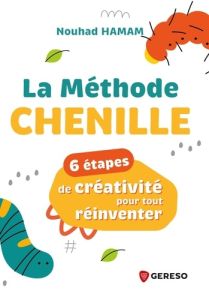 La méthode Chenille. 6 étapes de créativité pour tout réinventer - Hamam Nouhad