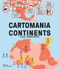 Cartomania Continents. L'atlas insolite de culture générale - Didal E. - Bricout Grégory