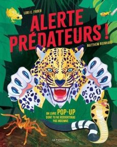 Alerte prédateurs ! Un livre pop-up dont tu ne ressortiras pas indemne - Froeb Lori C. - Reinhart Matthew