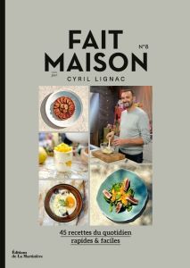 Fait maison N° 8. 45 recettes du quotidien rapides & faciles - Lignac Cyril - Rambour Aude