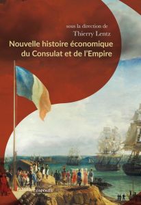 Nouvelle histoire économique du Consulat et de l'Empire - Lentz Thierry