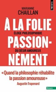 A la folie, passionnément - Chaillan Marianne