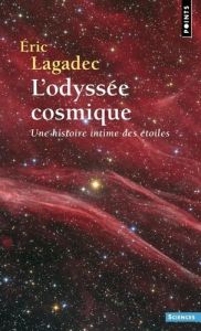 L'Odyssée cosmique. Une histoire intime des étoiles - Lagadec Eric