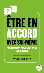 Etre en accord avec soi-même. Pour mieux négocier avec les autres - Ury William - Taffin-Jouhaud Dominique - Ghazal Mi