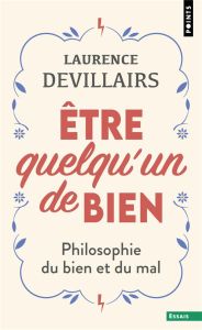 Etre quelqu'un de bien. Philosophie du bien et du mal - Devillairs Laurence