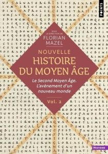 Nouvelle histoire du Moyen Âge Tome 2 : Le Second Moyen Âge. L'avènement d'un nouveau monde - Mazel Florian - Miotto Frédéric