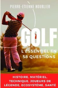 Golf, l'essentiel en 58 questions - Hourlier Pierre-Etienne