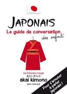 Japonais. Le guide de conversation des enfants - Bioret Stéphanie - Bioret Hugues - Godefroy Julie