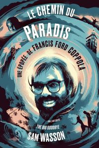 Le chemin du paradis. Une épopée de Francis Ford Coppola - Wasson Sam - Prouvèze Alexandre
