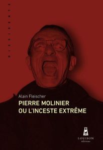 Pierre Molinier ou l'inceste extrême - Fleischer Alain