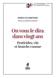 On vous le dira dans vingt ans. Pesticides, vin et bouche cousue - Bibeyran Marie-Lys - Boudot Martin