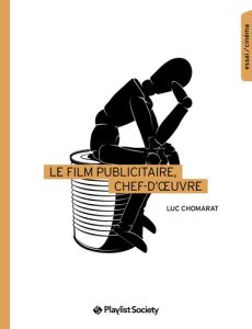 Le Film publicitaire, chef d'oeuvre - Chomarat Luc