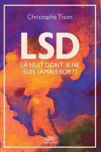 LSD - LA NUIT DONT JE NE SUIS JAMAIS SORTI - TISON CHRISTOPHE