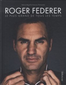 Roger Federer. Le plus grand de tous les temps - Abgrall Fabrice - Thomazeau François