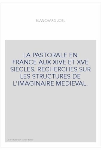 Emprunter LA PASTORALE EN FRANCE AUX XIVE ET XVE SIECLES. RECHERCHES SUR LES STRUCTURES DE L'IMAGINAIRE MEDIE livre