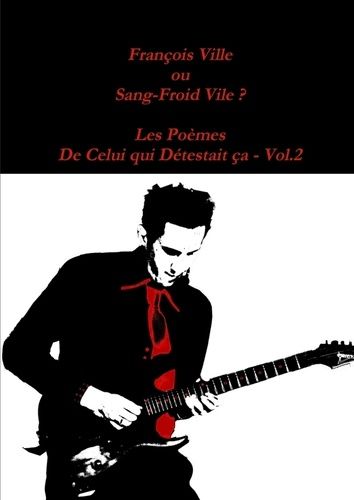 Emprunter François Ville ou Sang-Froid Vile? Les Poèmes de Celui qui Détestait ça - Vol.2 livre