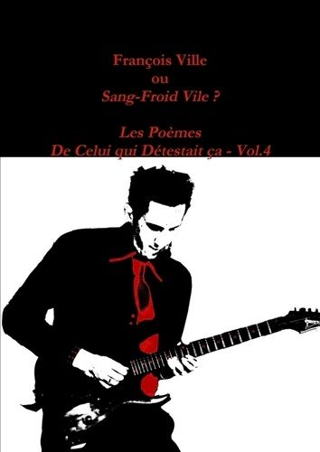 Emprunter François Ville ou Sang-Froid Vile? Les Poèmes de Celui qui Détestait ça - Vol.4 livre