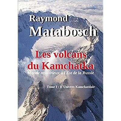 Emprunter Les volcans du Kamchatka. Tome I : L'Univers Kamchatdale livre