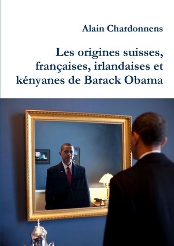 Emprunter Les origines suisses, francaises, irlandaises et kenyanes de Barack Obama. De l'utilisation de la gé livre