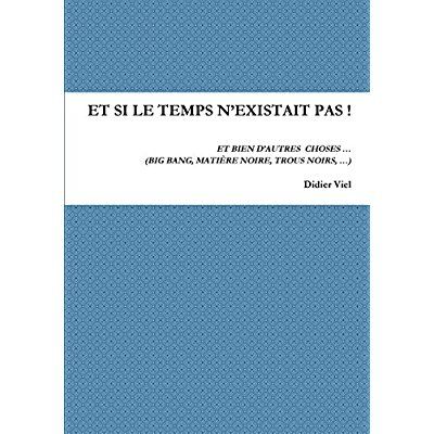 Emprunter Et si le temps n'existait pas ! Et bien d'autres choses... (Big Bang, matière noire, trous noirs,.. livre